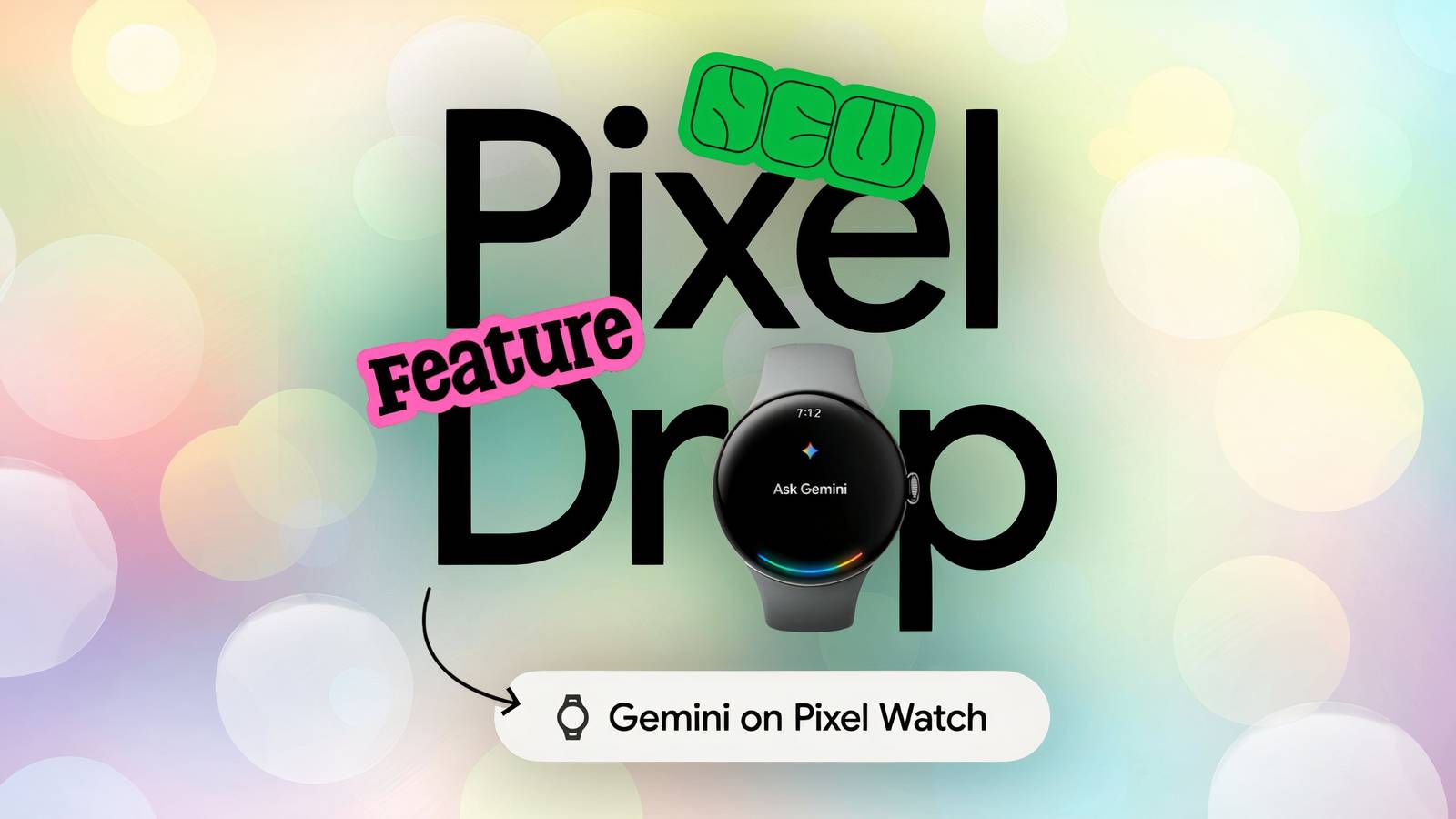 Google's surprise Pixel Drop brings Gemini to Watch, free AI Pro